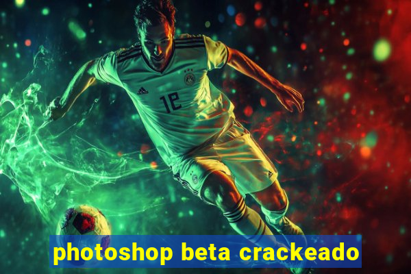 photoshop beta crackeado